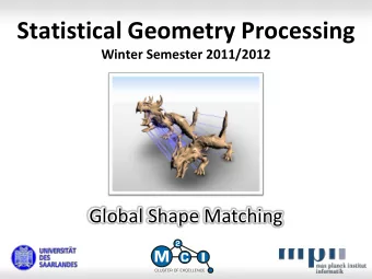 Statistical Geometry Processing  Winter Semester 2011/2012  Global Shape Matching Rigid Global