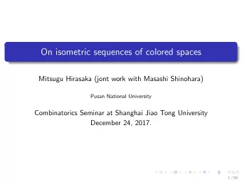 On isometric sequences of colored spaces  Mitsugu Hirasaka (jont work with Masashi Shinohara)