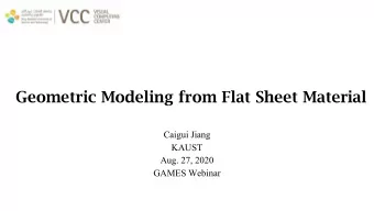 Geometric Modeling from Flat Sheet Material  Caigui Jiang  KAUST  Aug. 27, 2020  GAMES Webinar