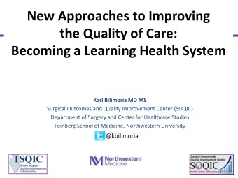New Approaches to Improving  the Quality of Care:  Becoming a Learning Health System  Karl