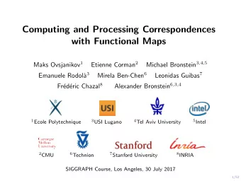 Computing and Processing Correspondences  with Functional Maps Maks Ovsjanikov 1 Etienne Corman 2