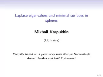 Laplace eigenvalues and minimal surfaces in  spheres  Mikhail Karpukhin  (UC Irvine)  Partially