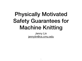 Physically Motivated  Safety Guarantees for Machine Knitting Jenny Lin  jennylin@cs.cmu.edu    1