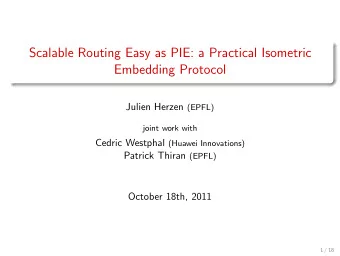 Scalable Routing Easy as PIE: a Practical Isometric  Embedding Protocol Julien Herzen (EPFL)  joint