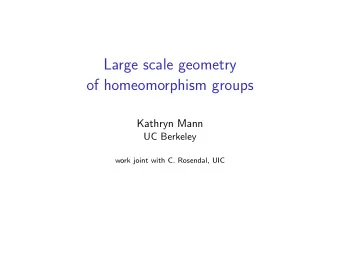 Large scale geometry  of homeomorphism groups  Kathryn Mann  UC Berkeley  work joint with C.