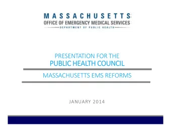 PUBLIC PUBLIC HE  HEAL  ALTH TH CO  COUNCIL MASSACHUSETTS EMS REFORMS JANUARY 2014 REGULATORY