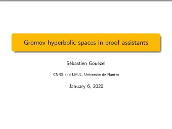 Gromov hyperbolic spaces in proof assistants  Sbastien Gouzel  CNRS and LMJL, Universit de