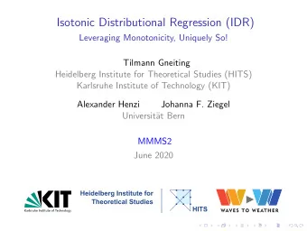 Isotonic Distributional Regression (IDR)  Leveraging Monotonicity, Uniquely So!  Tilmann Gneiting