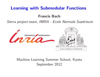 Learning with Submodular Functions  Francis Bach  Sierra project-team, INRIA - Ecole Normale Sup