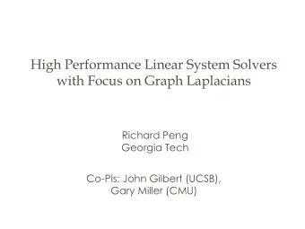 High Performance Linear System Solvers  with Focus on Graph Laplacians  Richard Peng  Georgia Tech