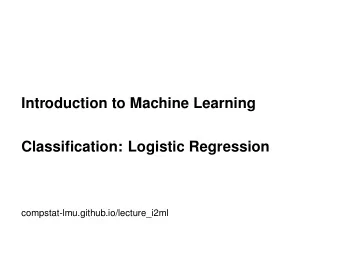 Introduction to Machine Learning  Classification: Logistic Regression