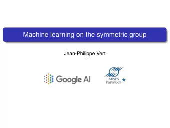 Machine learning on the symmetric group  Jean-Philippe Vert  ML  ML  ML  ML  What if inputs are