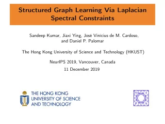 Structured Graph Learning Via Laplacian  Spectral Constraints  Sandeep Kumar, Jiaxi Ying, Jos