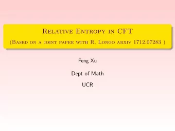 Relative Entropy in CFT  (Based on a joint paper with R. Longo arxiv 1712.07283 )  Feng Xu  Dept of