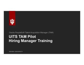 UITS TAM Pilot  Hiring Manager Training  INDIANA UNIVERSITY  Peoplesoft Talent Acquisition Manager