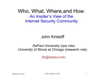 Who, What, Where,and How:  An Insiders View of the  Internet Security Community  John Kristoff
