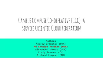 Campus Compute Co-operative (CCC): A  service Oriented Cloud Federation  Authors  Andrew Grimshaw