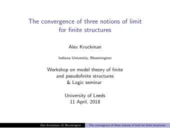 The convergence of three notions of limit  for finite structures  Alex Kruckman  Indiana