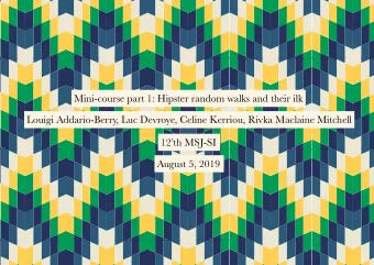 Mini-course part 1: Hipster random walks and their ilk  Louigi Addario-Berry, Luc Devroye, Celine