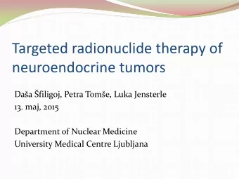 neuroendocrine tumors Daa filigoj, Petra Tome, Luka Jensterle  13. maj, 2015  Department of