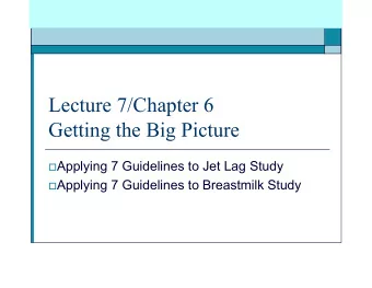 Lecture 7/Chapter 6  Getting the Big Picture  Applying 7 Guidelines to Jet Lag Study