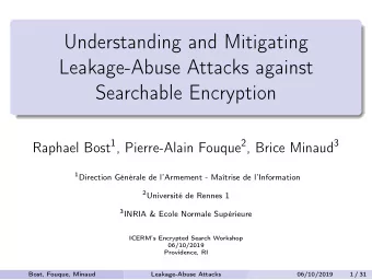 Understanding and Mitigating  Leakage-Abuse Attacks against  Searchable Encryption Raphael Bost 1 ,