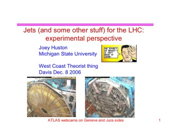 Jets (and some other stuff) for the LHC:  experimental perspective  Joey Huston  Michigan State