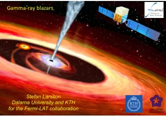 Gamma-ray blazars  Stefan Larsson  Dalarna University and KTH  for the Fermi-LAT collaboration