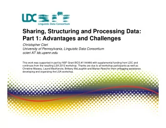 Sharing, Structuring and Processing Data:  Part 1: Advantages and Challenges  Christopher Cieri