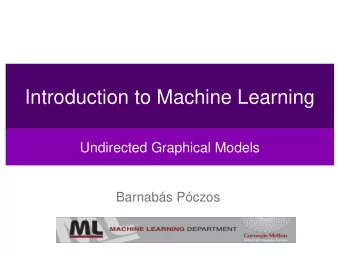 Introduction to Machine Learning  Undirected Graphical Models  Barnabs Pczos  Credits  Many of