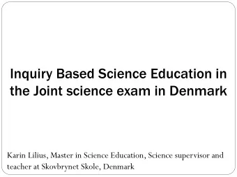 the Joint science exam in Denmark  Karin Lilius, Master in Science Education, Science supervisor