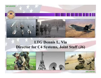 LTG Dennis L. Via  Director for C4 Systems, Joint Staff (J6)  UNCLASSIFIED  The Joint Staff Today