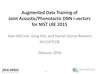Augmented Data Training of  Joint Acoustic/Phonotactic DNN i-vectors  for NIST LRE 2015  Alan