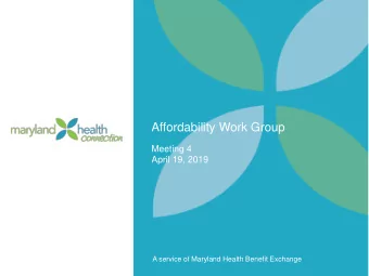 Affordability Work Group  Meeting 4  April 19, 2019  A service of Maryland Health Benefit Exchange