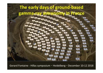 The early days of ground-based gamma-ray astronomy in France Gerard Fontaine - Hillas symposium