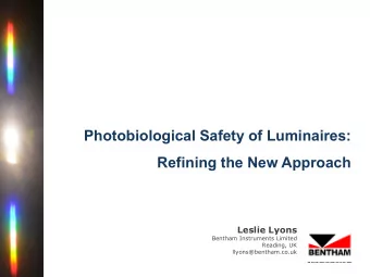 Photobiological Safety of Luminaires:  Refining the New Approach  Leslie Lyons  Bentham Instruments