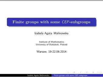 Finite groups with some CEP -subgroups  Izabela Agata Malinowska  Institute of Mathematics
