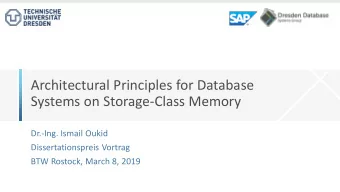 Architectural Principles for Database  Systems on Storage-Class Memory  Dr.-Ing. Ismail Oukid