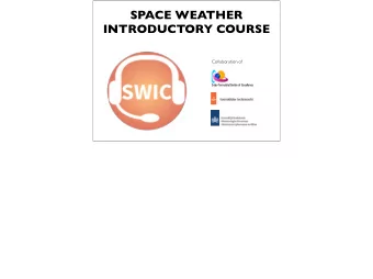 SPACE WEATHER  INTRODUCTORY COURSE  Collaboration of  So  Solar-Te  Terrestrial Centre of