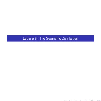 Lecture 8 : The Geometric Distribution  0/ 24  The geometric distribution is a special case of