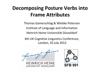 Decomposing Posture Verbs into Frame Attributes  Thomas Gamerschlag &amp; Wiebke Petersen