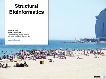 Structural  Bioinformatics  Davide Ba  Staff Scientist  Genome Biology Group (CNAG)  Structural