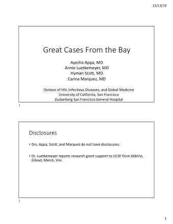 Great Cases From the Bay  Ayesha Appa, MD  Annie Luetkemeyer, MD  Hyman Scott, MD  Carina Marquez,