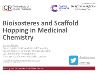 Hopping in Medicinal  Chemistry  Nathan Brown Group Leader, In Silico Medicinal Chemistry  Cancer