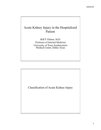 Acute Kidney Injury in the Hospitalized  Patient  Biff F. Palmer, M.D.  Professor of Internal