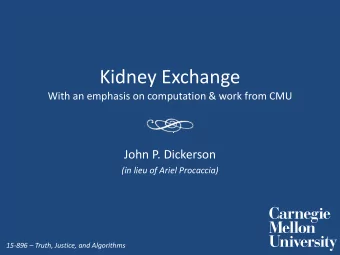 Kidney Exchange With an emphasis on computation &amp; work from CMU John P. Dickerson (in lieu of