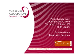 Acute Kidney Injury  Adding Insult to Injury  Adding Insult to Injury Thursday 11 th June 2009  RSM