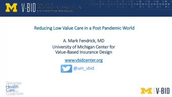 Reducing Lo  Low Valu  lue Ca  Care in  in a Post Pandemic World  A.  . Mark Fendrick, MD