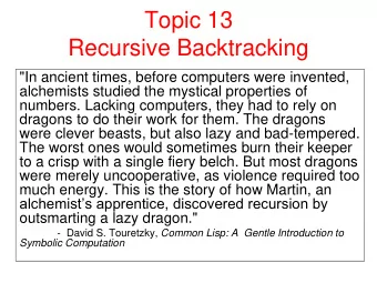 Topic 13  Recursive Backtracking  &quot;In ancient times, before computers were invented,