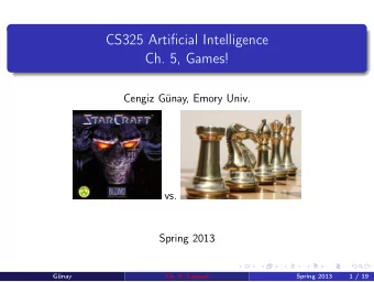CS325 Artificial Intelligence  Ch. 5, Games!  Cengiz Gnay, Emory Univ.  vs.  Spring 2013  Gnay